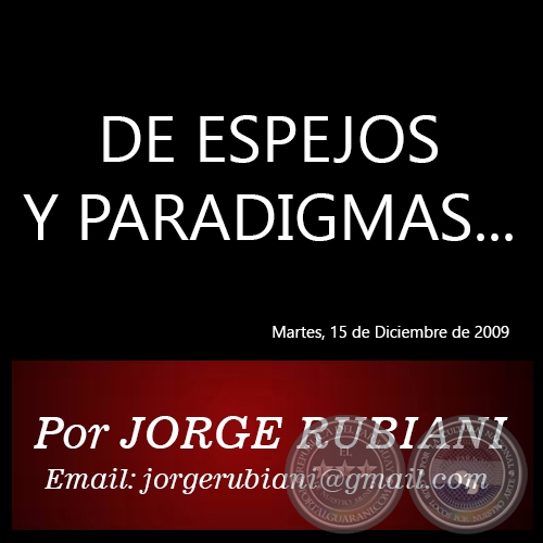 DE ESPEJOS Y PARADIGMAS... - Por JORGE RUBIANI - Martes, 15 de Diciembre de 2009